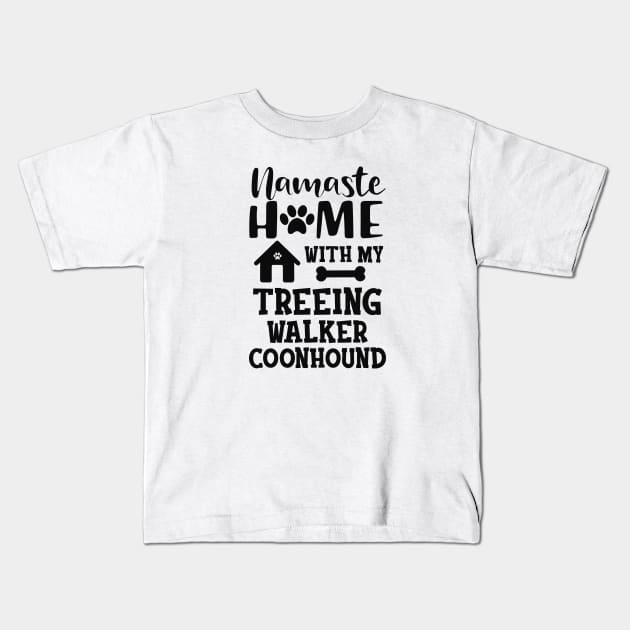 Treeing walker coonhound - Namaste home with my treeing walker coonhound Kids T-Shirt by KC Happy Shop